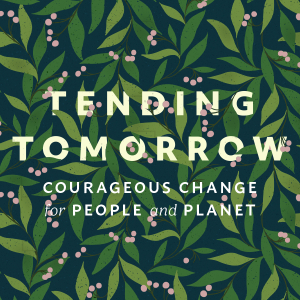 Graphic of green leaves with words Tending Tomorrow: Courageous Change for People and Planet