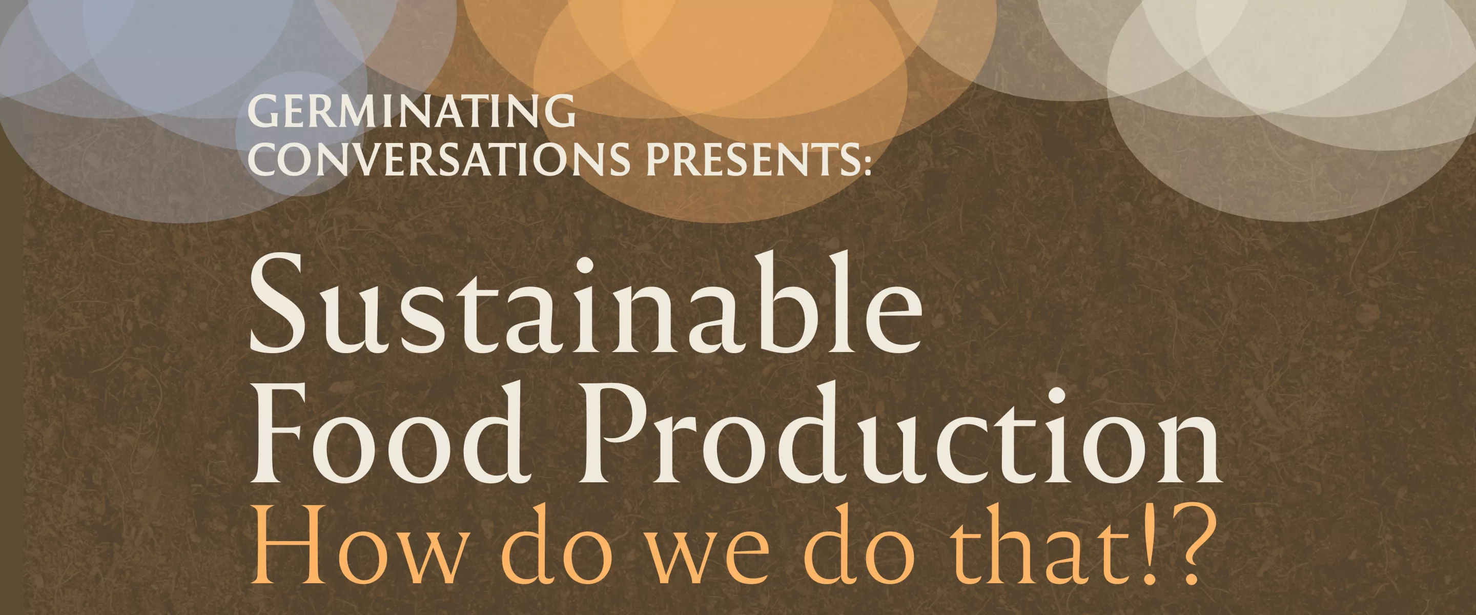 Banner that says "Germinating conversations presents: Sustainable Food production - How do we do that?